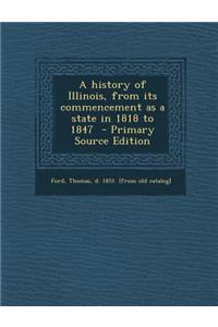 A History of Illinois, from Its Commencement as a State in 1818 to 1847