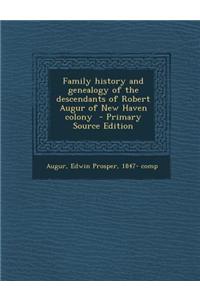 Family History and Genealogy of the Descendants of Robert Augur of New Haven Colony
