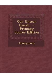 Our Unseen Guest...