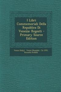 I Libri Commemoriali Della Republica Di Venezia