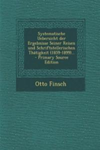 Systematische Uebersicht Der Ergebnisse Seiner Reisen Und Schriftstellerischen Thatigkeit (1859-1899)...