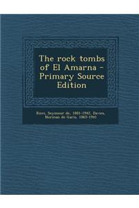 The Rock Tombs of El Amarna - Primary Source Edition
