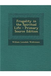 Frugality in the Spiritual Life - Primary Source Edition