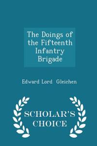 The Doings of the Fifteenth Infantry Brigade - Scholar's Choice Edition