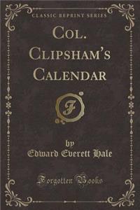 Col. Clipsham's Calendar (Classic Reprint)