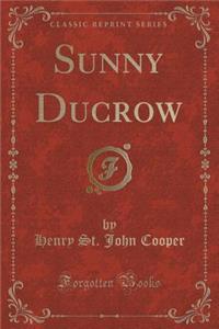 Sunny Ducrow (Classic Reprint)