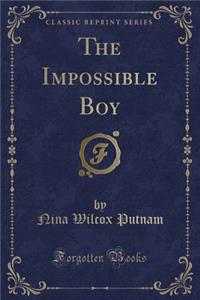 The Impossible Boy (Classic Reprint)