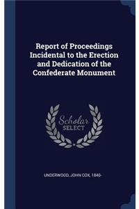 Report of Proceedings Incidental to the Erection and Dedication of the Confederate Monument