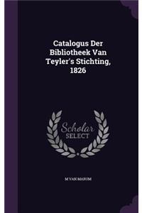 Catalogus Der Bibliotheek Van Teyler's Stichting, 1826