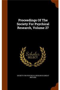 Proceedings Of The Society For Psychical Research, Volume 27