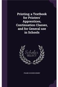 Printing; a Textbook for Printers' Apprentices, Continuation Classes, and for General use in Schools