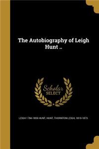 Autobiography of Leigh Hunt ..