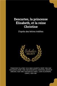 Descartes, la princesse Élisabeth, et la reine Christine