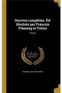 Oeuvres Completes. Ed. Illustree Par Francois Flameng Et Tofani; Tome 2