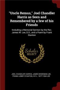 Uncle Remus, Joel Chandler Harris as Seen and Remembered by a Few of His Friends