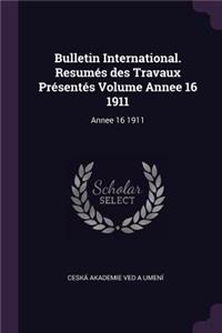 Bulletin International. Resumés Des Travaux Présentés Volume Annee 16 1911