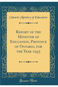 Report of the Minister of Education, Province of Ontario, for the Year 1935 (Classic Reprint)