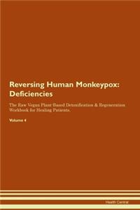 Reversing Human Monkeypox: Deficiencies The Raw Vegan Plant-Based Detoxification & Regeneration Workbook for Healing Patients. Volume 4