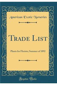 Trade List: Plants for Florists; Summer of 1892 (Classic Reprint)