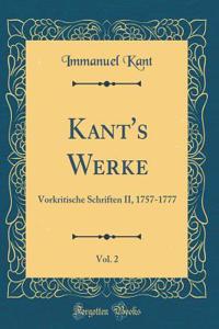 Kant's Werke, Vol. 2: Vorkritische Schriften II, 1757-1777 (Classic Reprint)