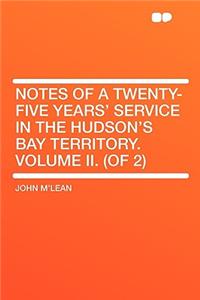Notes of a Twenty-Five Years' Service in the Hudson's Bay Territory. Volume II. (of 2)