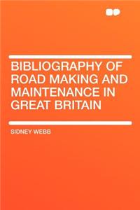 Bibliography of Road Making and Maintenance in Great Britain