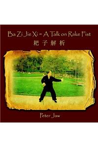 Ba Zi Jie Xi = A Talk on Rake Fist