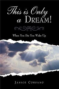 This is Only a Dream!