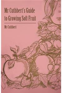MR Cuthbert's Guide to Growing Soft Fruit