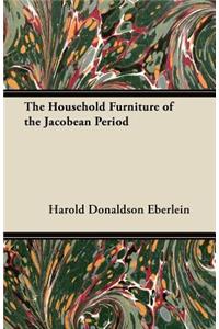 Household Furniture of the Jacobean Period