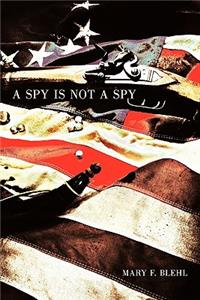 A Spy Is Not a Spy