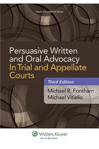 Persuasive Written and Oral Advocacy in Trial and Appellate Courts