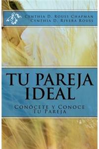 Tu Pareja Ideal: ConÃ³cete Y Conoce Tu Pareja