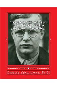 Role of Faith and Grace in the Life and Theology of Dietrich Bonhoeffer