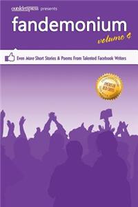 Outskirts Press Presents Fandemonium Volume 4: Even More Short Stories & Poems From Talented Facebook Writers