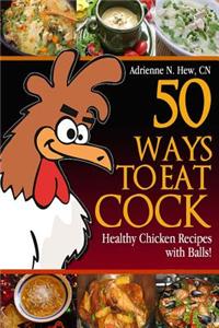 50 Ways to Eat Cock: Healthy Chicken Recipes with Balls!