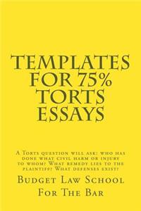 Templates for 75% Torts Essays: A Torts Question Will Ask: Who Has Done What Civil Harm or Injury to Whom? What Remedy Lies to the Plaintiff? What Defenses Exist?