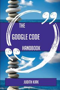 The Google Code Handbook - Everything You Need to Know about Google Code