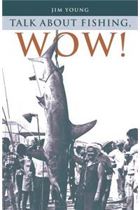 Talk about Fishing, Wow!