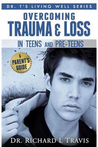 Trauma and Loss in Teens and Pre-Teens: A Parent's Guide