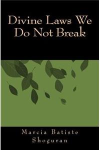 Divine Laws We Do Not Break