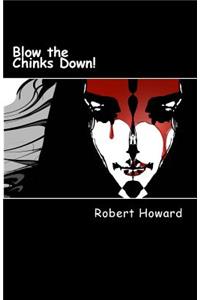 Blow the Chinks Down!