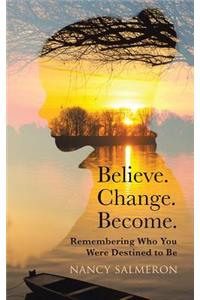 Believe. Change. Become.