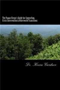 Pagan Clergy's Guide for Counseling, Crisis Intervention & Otherworld Transitions