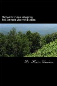The Pagan Clergy's Guide for Counseling, Crisis Intervention & Otherworld Transitions