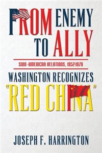 From Enemy to Ally Sino-American Relations, 1952-1979