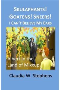 Skulaphants! Goatens! Sneers! I Can't Believe My Ears