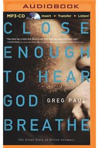 Close Enough to Hear God Breathe: The Great Story of Divine Intimacy