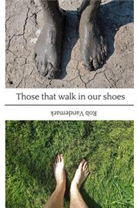 Those That Walk in Our Shoes