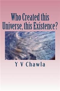 Who Created This Universe, This Existence?